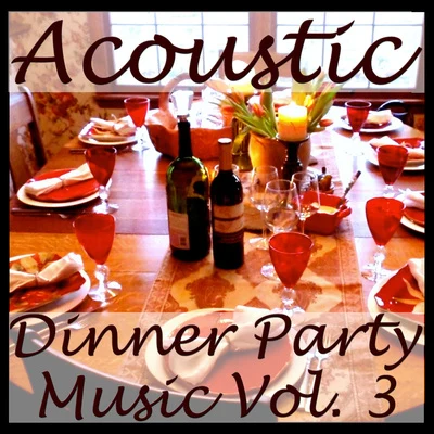 Wildlife/Yuzhakov Igor/Chris Wonderful/EMIOL/VSTGUru/Quintino & Blasterjaxx/My 7sky/Sara Pollino/Soulway One/Panna CottaAcoustic Dinner Party Music, Vol. 3