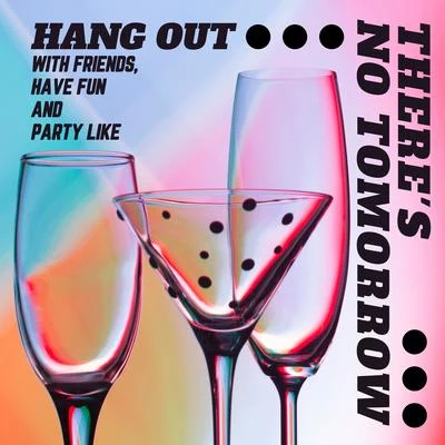 Bachelorette Party Music Zone/Future Sound of Ibiza/Beach Party Chillout Music EnsembleHang Out with Friends, Have Fun and Party Like Theres No Tomorrow