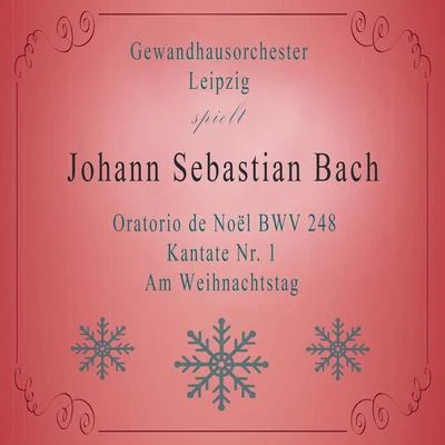 Agnes GiebelQuintino & BlasterjaxxDeutsche BachsolistenHans-Jürgen MöhringGewandhausorchester Leipzig spielt: Johann Sebastian Bach: Oratorio de Noël BWV 248, Kantate Nr. 1, Am Weihnachtstag