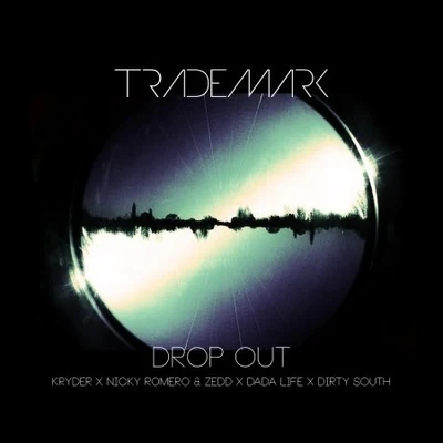 Trademark/Shota/CueburDrop Out (Kryder & Nicky Romero & Zedd x Dada Life x Dirty South)