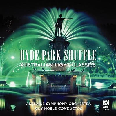 Adelaide Symphony Orchestra/Nicholas Milton/Melbourne Symphony Orchestra/Elizabeth Campbell/Bruce Martin/Takuo Yuasa/Opera Australia Chorus/Oleg Caetani/Tasmanian Symphony Orchestra/Tadaaki OtakaHyde Park Shuffle: Australian Light Music