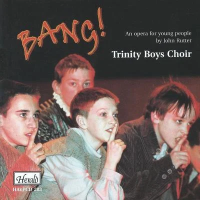 Trinity Boys ChoirBang! (An Opera for Young People by John Rutter)