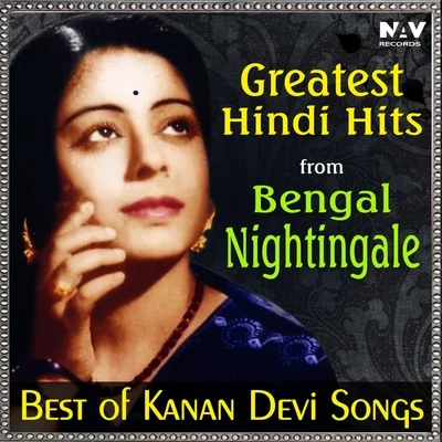 Kanan DeviGreatest Hindi Hits from Bengal Nightingale (Best of Kanan Devi Hit Songs)