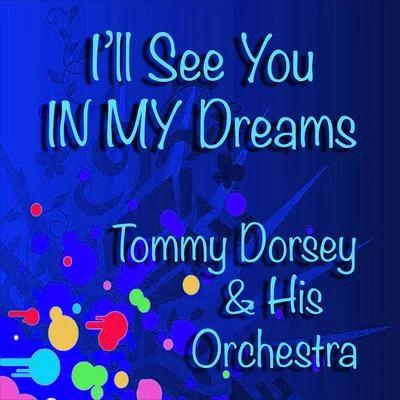 Tommy Dorsey and His Orchestra/Frank Sinatra/The Pied PipersIll See You in My Dreams