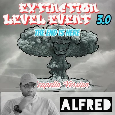 AlfredExtinction Level Event 3.0: The End Is Here (Acapella Version)