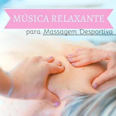 Relajacion ConjuntoMúsica Relaxante para Massagem Desportiva - Sons Naturais Depois Esforço Desportivo