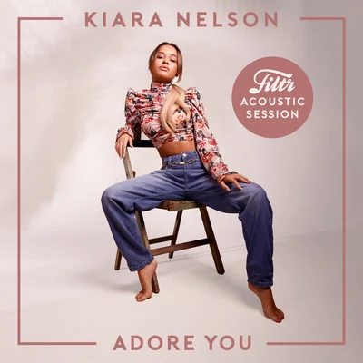 Kiara NelsonAdore You (Filtr Acoustic Session)