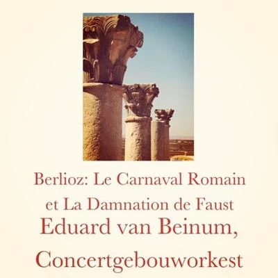 Eduard Van BeinumBerlioz: Le Carnaval Romain et La Damnation de Faust