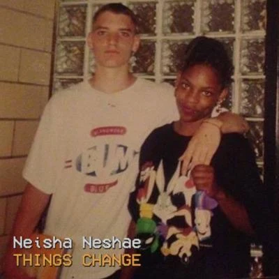 Neisha NeshaeThings Change