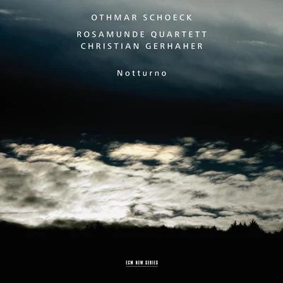 Christian GerhaherOthmar Schoeck: Notturno