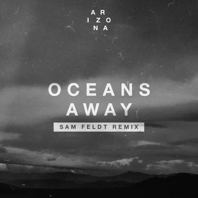 A R I Z O N AOceans Away (Sam Feldt Remix)