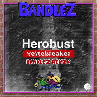 BandlezVertebreaker (Bandlez Remix)