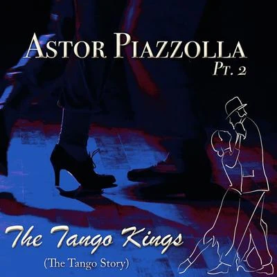 Astor PiazzollaThe Tango Kings, Pt. 2