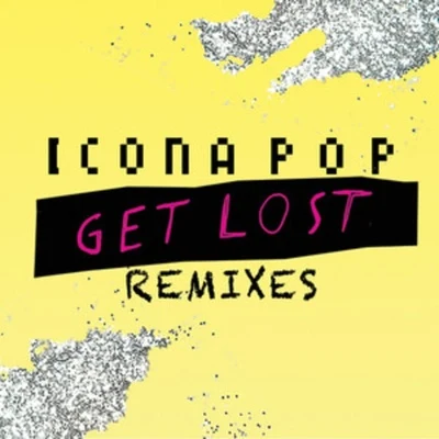 Icona Pop/Charli XCXGet Lost Remixes