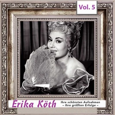 Erika KöthErika Köth - Ihre schönsten Aufnahmen - Ihre größten Erfolge, Vol.5