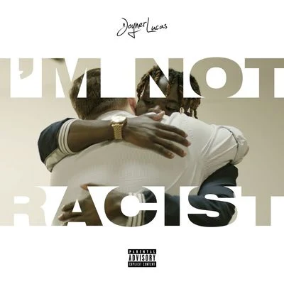 Joyner Lucas/The BlancosIm Not Racist