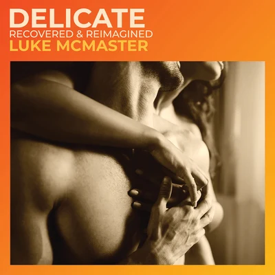 Luke McMasterDelicate (Recovered & Reimagined)