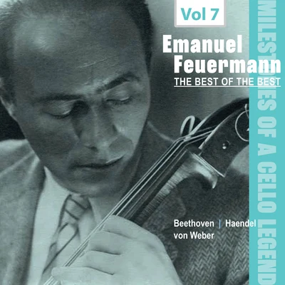 Emanuel FeuermannMilestones of a Cello Legend -The Best of the Bests - Emanuel Feuermann, Vol. 7