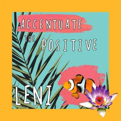 LENIAccentuate the Positive