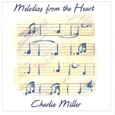 Charlie MillerMelodies from the Heart