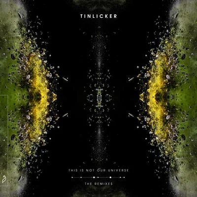 TinlickerThis Is Not Our Universe (The Remixes)