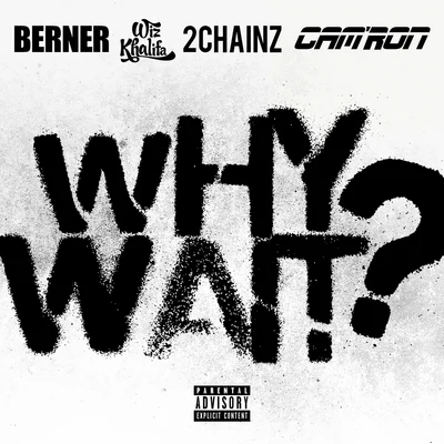 BernerWhy Wait? (feat. Wiz Khalifa & 2 Chainz) - Single