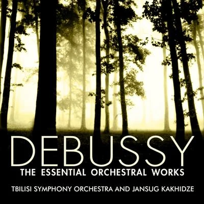 Jansug KakhidzeDebussy: The Essential Orchestral Works