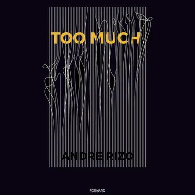 Andre RizoToo Much