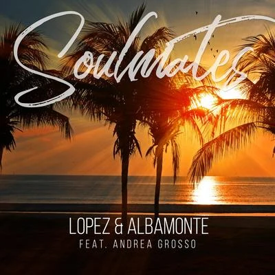 LopezSoulmates (feat. Andrea Grosso)