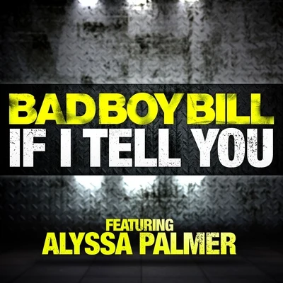 Bad Boy BillIf I Tell You (feat. Alyssa Palmer)