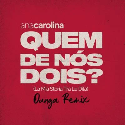 Ana Carolina/Santiago CruzQuem De Nós Dois (La Mia Storia Tra Le Dita) (Dunga Remix)