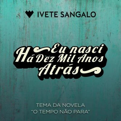 Ivete Sangalo/LUDMILLAEu Nasci Há Dez Mil Anos Atrás