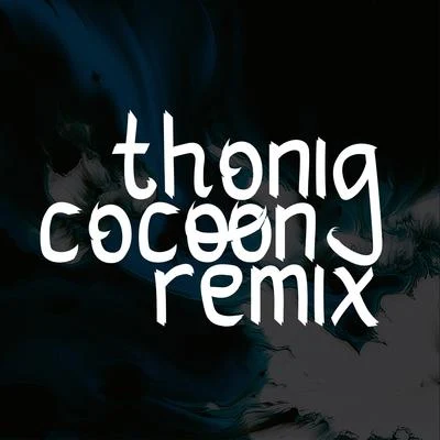 ThonigCocoon (Remix)