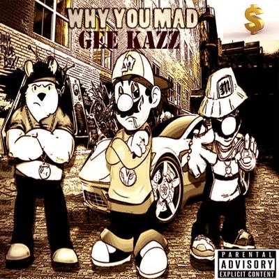 Gee KazzWhy You Mad (feat. Emaculent, Anthony Gate) - Single