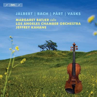 Jeffrey KahaneHilary HahnLos Angeles Chamber OrchestraJalbert, Bach, Pärt & Vasks: Music for Violin & Orchestra