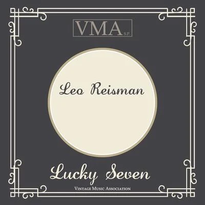 Leo Reisman/Red Nichols/Leo Reisman and His Orchestra/Ben Selvin and His Orchestra/Roger Wolfe Kahn/Jan Garber/Horace Heidt/Arnold Johnson and His Orchestra/Horace Heidt and His Orchestra/Vincent Lopez and His Casa Lopez OrchestraLucky Seven