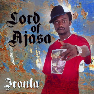 Lord Of Ajasa/Oladips/ReminisceIronla