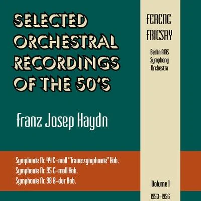 Berlin RIAS Symphony OrchestraSelected Orchestral Recordings of the 50s - Franz Joseph Haydn : Symphonies Nr. 44, 95,98Volume 1