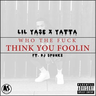 Lil YaseWho the **** Think You Foolin (feat. DJ Spunkz) - Single