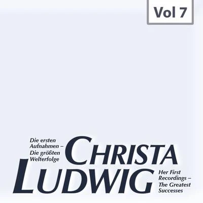 Christa LudwigDie ersten Aufnahmen – Die größten Welterfolge, Vol. 7