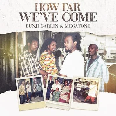 Bunji Garlin4BHow Far We&#x27;ve Come