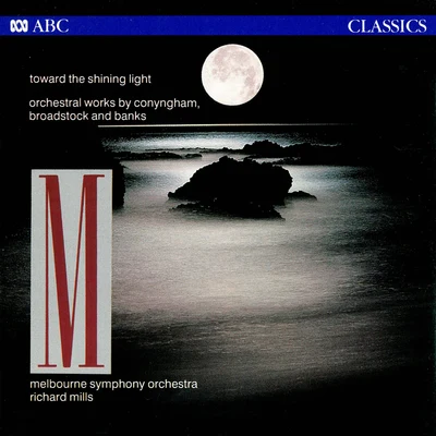 Richard MillsAnn CalvertTasmanian Symphony OrchestraKarin SchauppToward The Shining Light: Orchestral Works By Conyngham, Broadstock And Banks