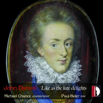 Michael ChanceDanyel: Like as the Lute Delights