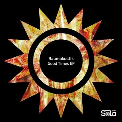 Raumakustik/Alex Twitchy/Dilby/Brokenears/James Meid/TolinchiLove/Kevin Corral/Wally Lopez/Will Taylor (UK)/Simone BurriniGood Times - EP