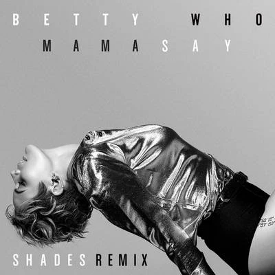 Jarryd James/Betty WhoMama Say (SHADES Remix)