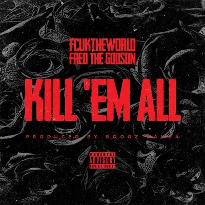 Fred The GodsonKill Em All (feat. Fred the Godson)