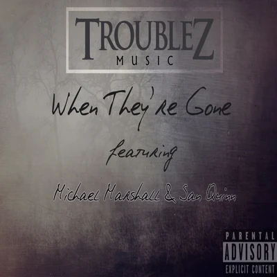 Troublez/Lil RueWhen Theyre Gone (feat. Michael Marshall & San Quinn)