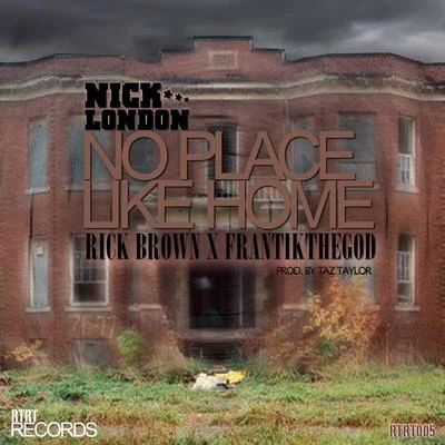 NICK LONDONNo Place Like Home Feat. Rick Brown x FrantikTheGod