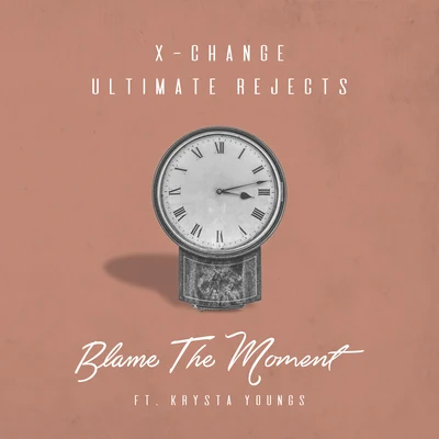 X-ChangeBlame The Moment (feat. Krysta Youngs)