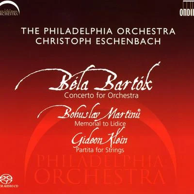 Christoph EschenbachBARTOK, B.: Concerto for OrchestraMARTINU, B.: Memorial to LidiceKLEIN, G.: Partita for Strings (Philadelphia Orchestra, Eschenbach)